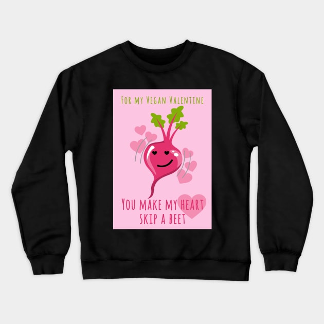 For My Vegan Valentine You Make My Heart Skip A Beet Crewneck Sweatshirt by loeye